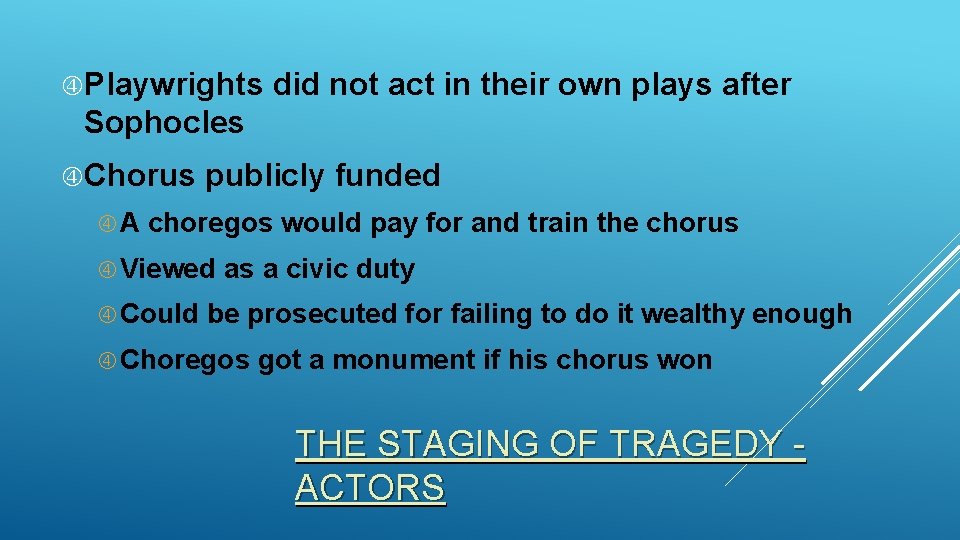  Playwrights did not act in their own plays after Sophocles Chorus A publicly