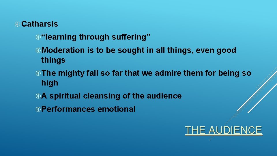  Catharsis “learning through suffering” Moderation is to be sought in all things, even