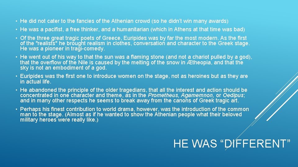  • He did not cater to the fancies of the Athenian crowd (so