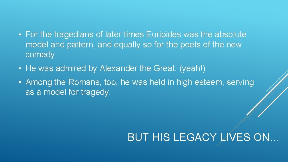  • For the tragedians of later times Euripides was the absolute model and