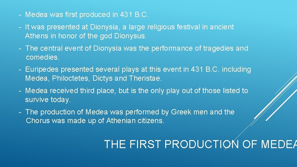 - Medea was first produced in 431 B. C. - It was presented at