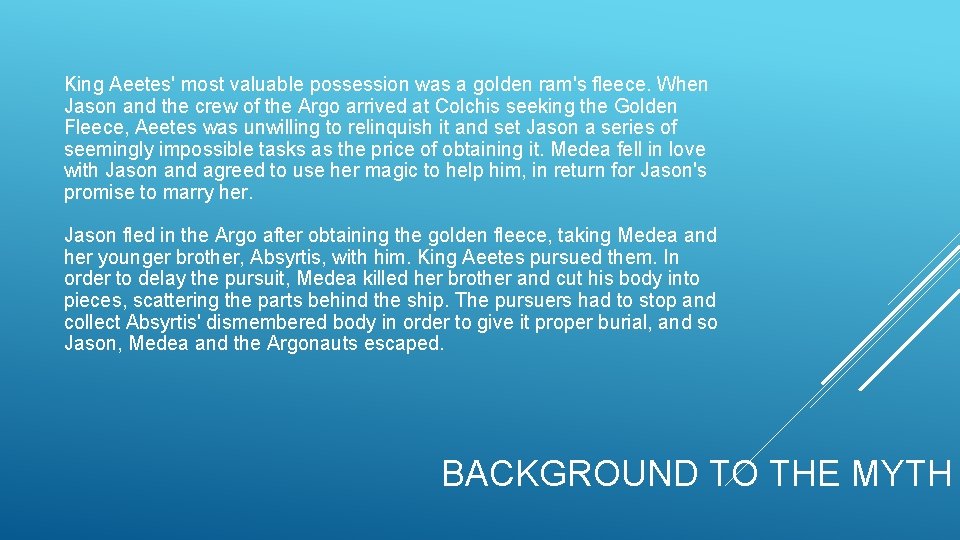 King Aeetes' most valuable possession was a golden ram's fleece. When Jason and the