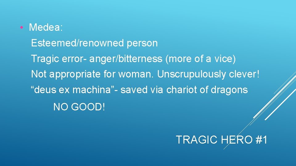  • Medea: Esteemed/renowned person Tragic error- anger/bitterness (more of a vice) Not appropriate