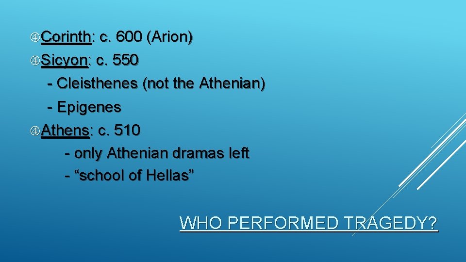  Corinth: c. 600 (Arion) Sicyon: c. 550 - Cleisthenes (not the Athenian) -