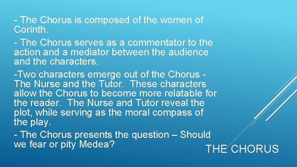 - The Chorus is composed of the women of Corinth. - The Chorus serves