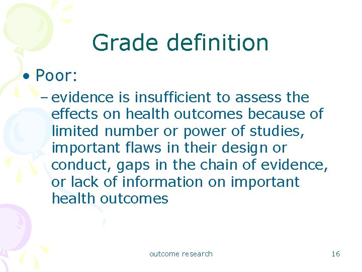 Grade definition • Poor: – evidence is insufficient to assess the effects on health