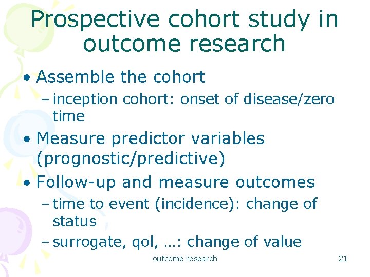 Prospective cohort study in outcome research • Assemble the cohort – inception cohort: onset