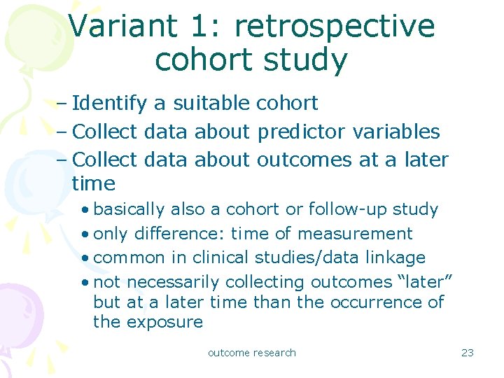 Variant 1: retrospective cohort study – Identify a suitable cohort – Collect data about