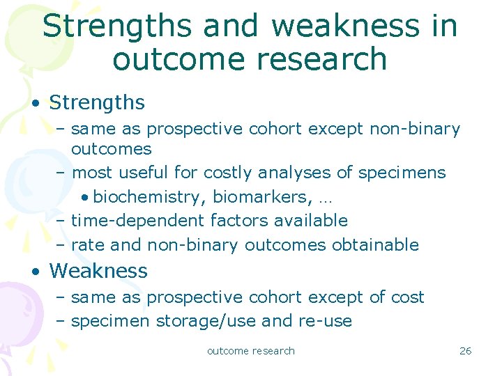 Strengths and weakness in outcome research • Strengths – same as prospective cohort except
