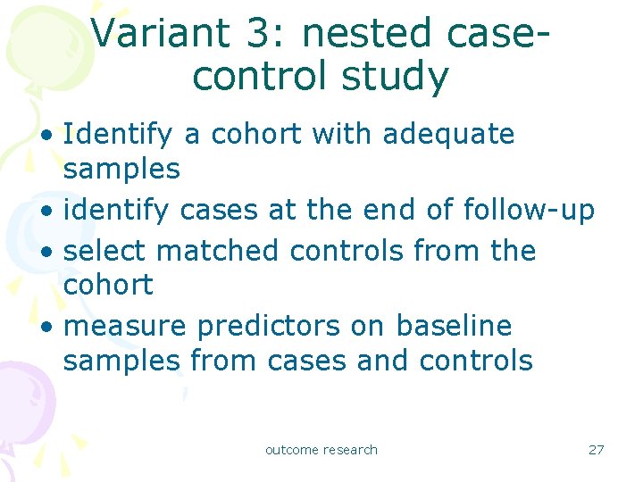 Variant 3: nested casecontrol study • Identify a cohort with adequate samples • identify