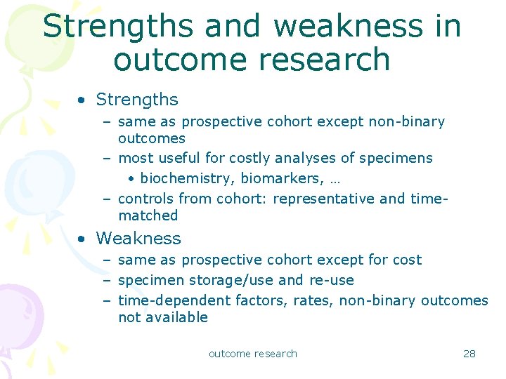 Strengths and weakness in outcome research • Strengths – same as prospective cohort except