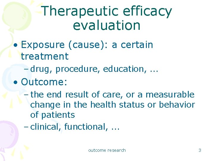 Therapeutic efficacy evaluation • Exposure (cause): a certain treatment – drug, procedure, education, .