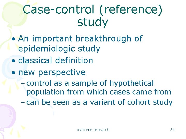 Case-control (reference) study • An important breakthrough of epidemiologic study • classical definition •