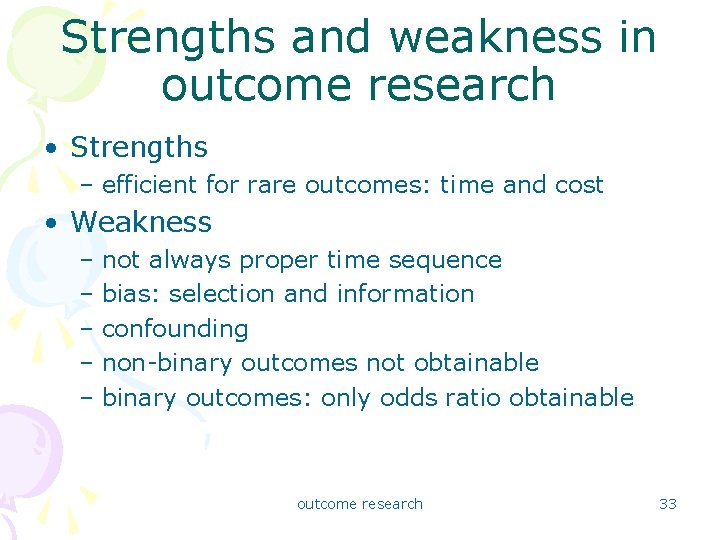 Strengths and weakness in outcome research • Strengths – efficient for rare outcomes: time