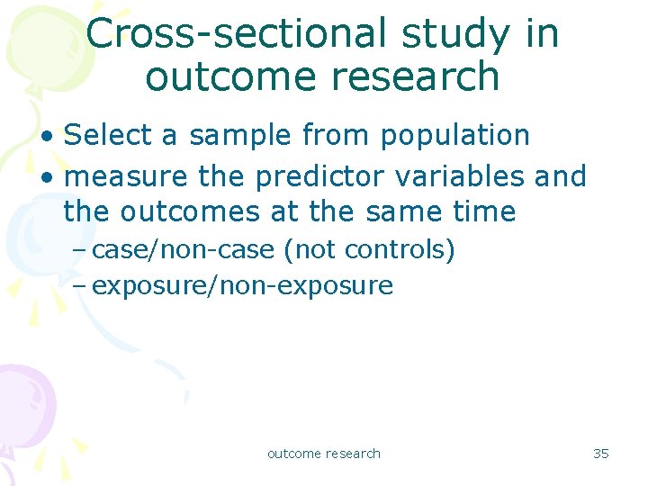 Cross-sectional study in outcome research • Select a sample from population • measure the