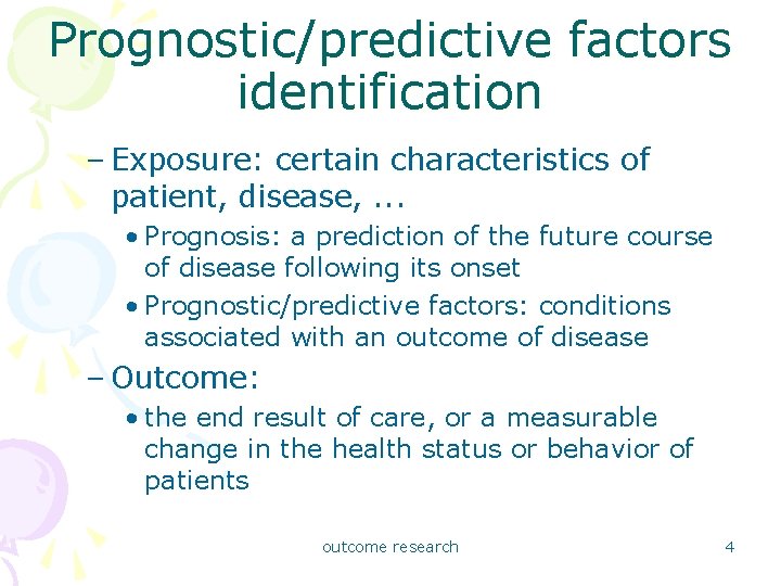 Prognostic/predictive factors identification – Exposure: certain characteristics of patient, disease, . . . •