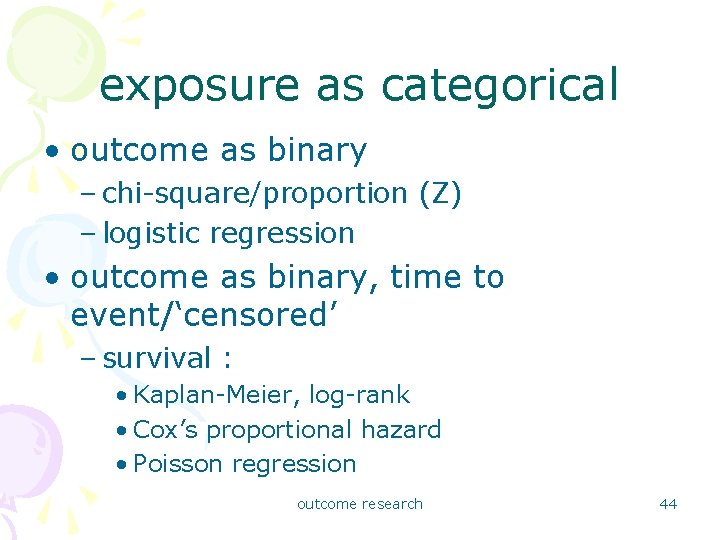 exposure as categorical • outcome as binary – chi-square/proportion (Z) – logistic regression •