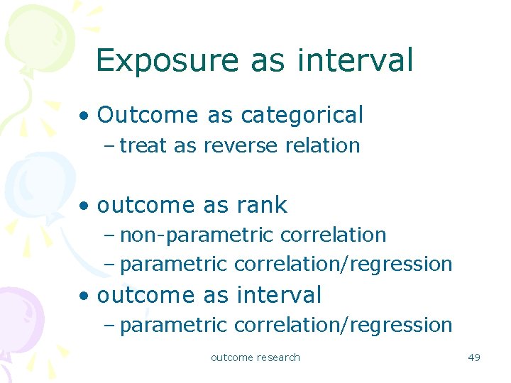 Exposure as interval • Outcome as categorical – treat as reverse relation • outcome