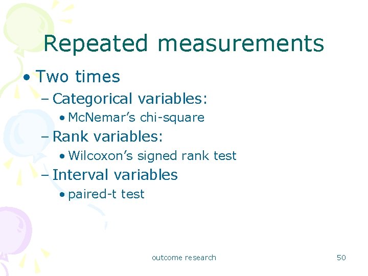 Repeated measurements • Two times – Categorical variables: • Mc. Nemar’s chi-square – Rank