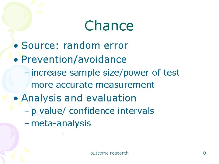 Chance • Source: random error • Prevention/avoidance – increase sample size/power of test –