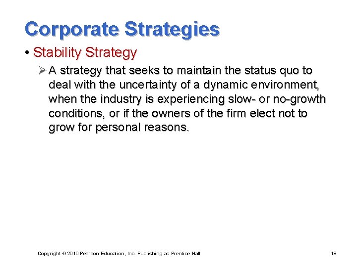 Corporate Strategies • Stability Strategy Ø A strategy that seeks to maintain the status
