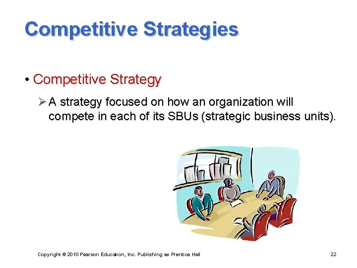 Competitive Strategies • Competitive Strategy Ø A strategy focused on how an organization will