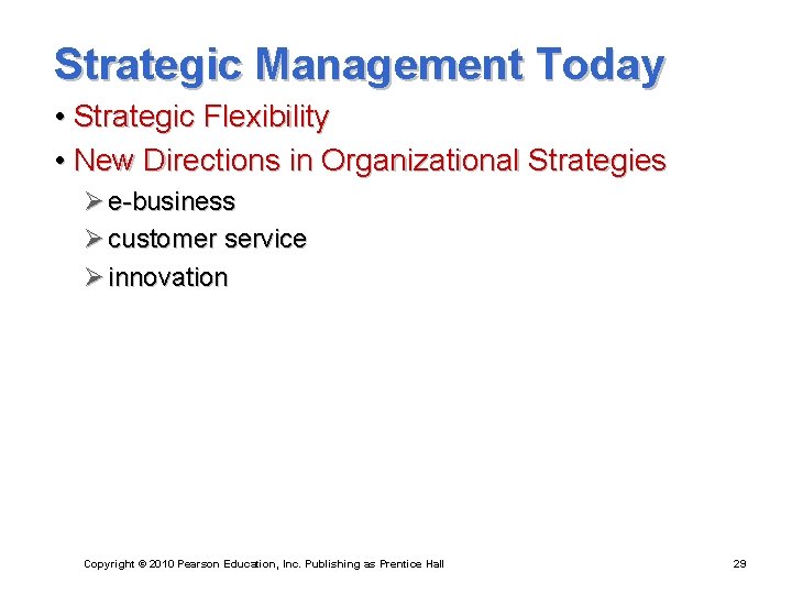 Strategic Management Today • Strategic Flexibility • New Directions in Organizational Strategies Ø e-business