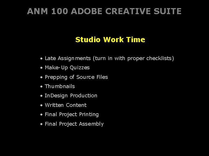 ANM 100 ADOBE CREATIVE SUITE Studio Work Time • Late Assignments (turn in with