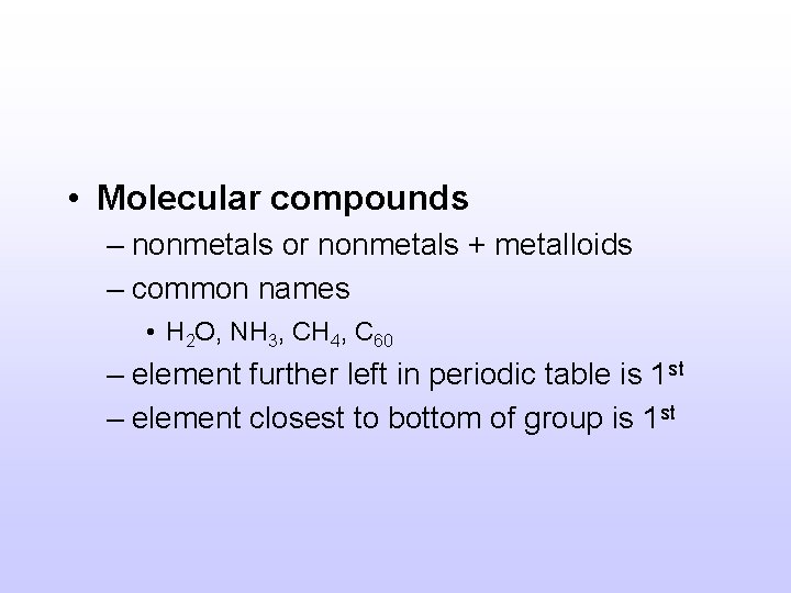  • Molecular compounds – nonmetals or nonmetals + metalloids – common names •