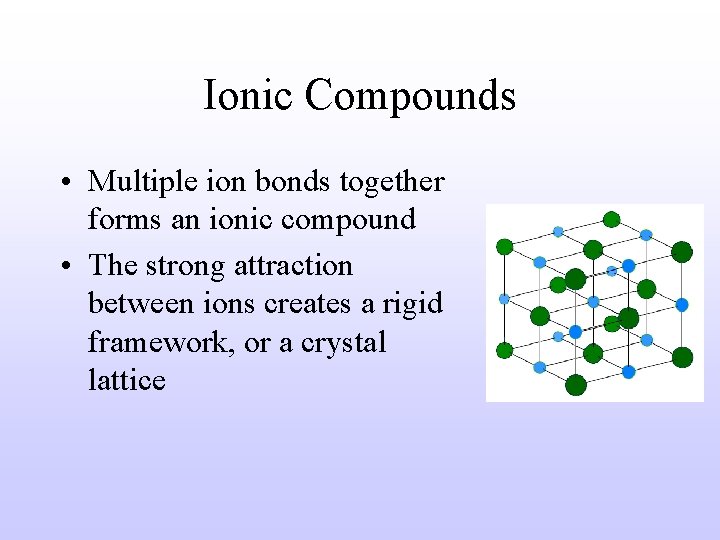 Ionic Compounds • Multiple ion bonds together forms an ionic compound • The strong