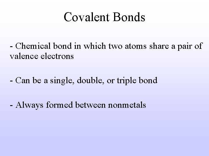 Covalent Bonds - Chemical bond in which two atoms share a pair of valence