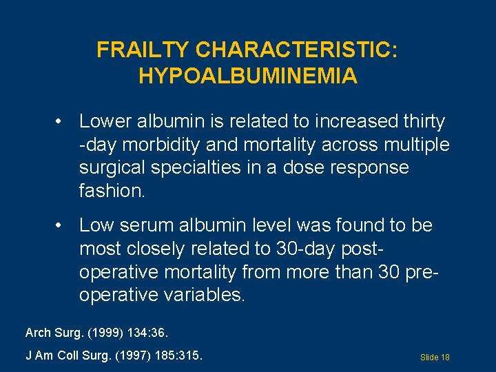 FRAILTY CHARACTERISTIC: HYPOALBUMINEMIA • Lower albumin is related to increased thirty -day morbidity and