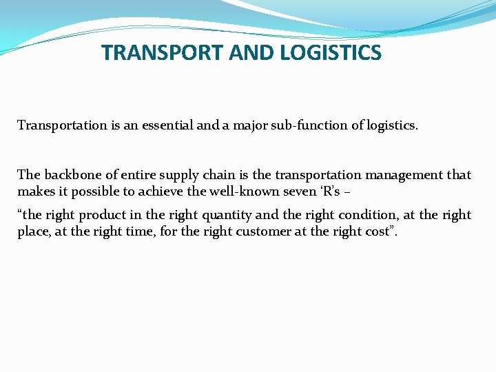 TRANSPORT AND LOGISTICS Transportation is an essential and a major sub-function of logistics. The