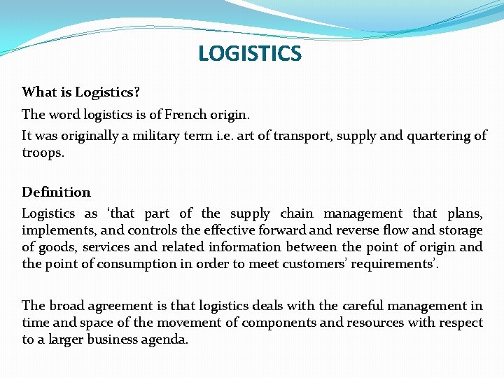 LOGISTICS What is Logistics? The word logistics is of French origin. It was originally