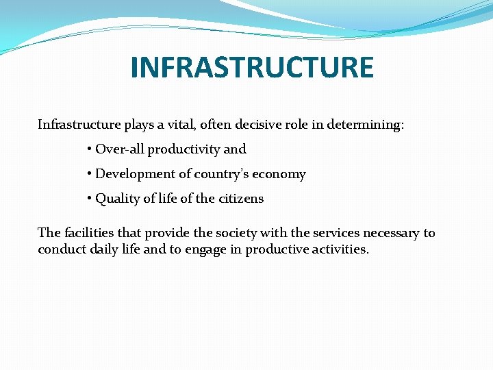 INFRASTRUCTURE Infrastructure plays a vital, often decisive role in determining: • Over-all productivity and