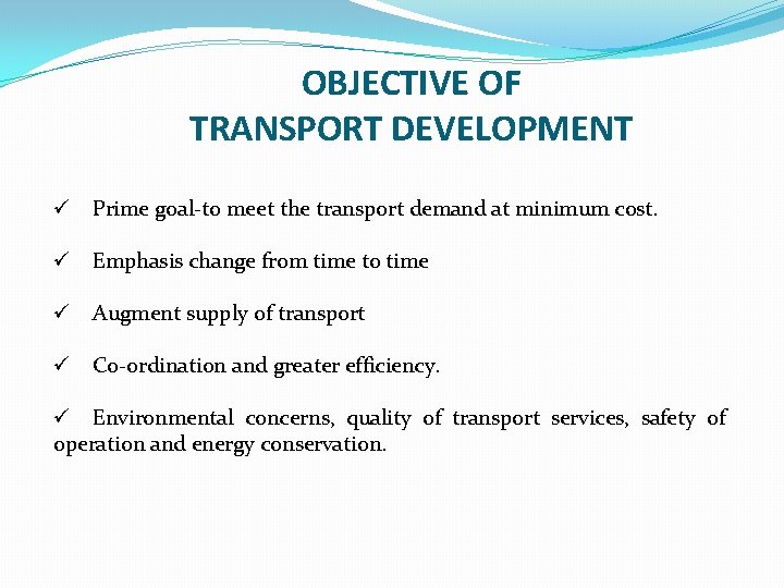 OBJECTIVE OF TRANSPORT DEVELOPMENT ü Prime goal-to meet the transport demand at minimum cost.