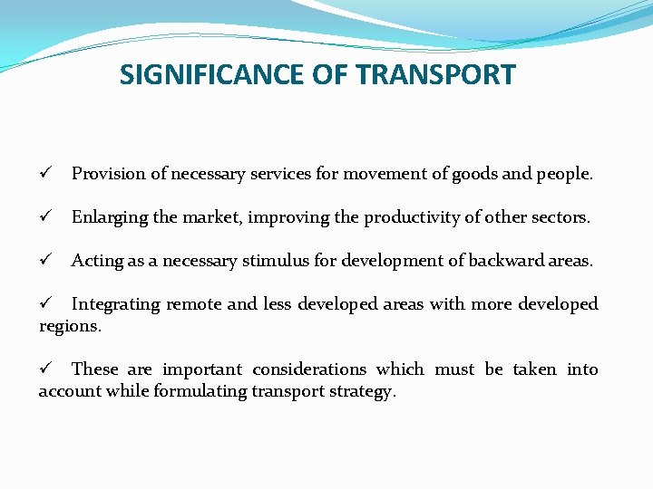 SIGNIFICANCE OF TRANSPORT ü Provision of necessary services for movement of goods and people.