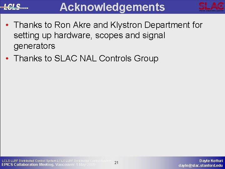 Acknowledgements • Thanks to Ron Akre and Klystron Department for setting up hardware, scopes