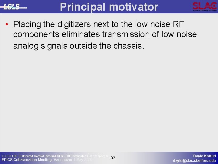 Principal motivator • Placing the digitizers next to the low noise RF components eliminates