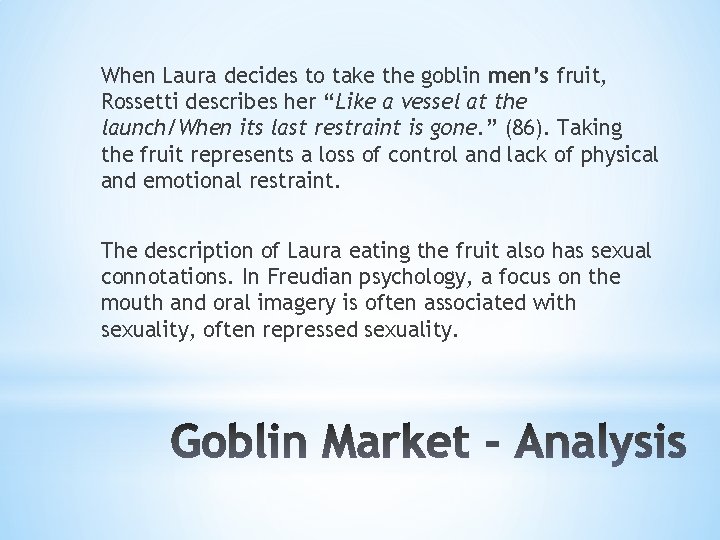 When Laura decides to take the goblin men’s fruit, Rossetti describes her “Like a