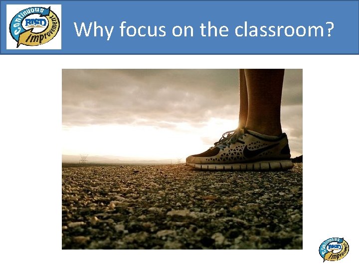 Why focus on the classroom? 