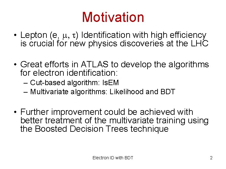 Motivation • Lepton (e, m, t) Identification with high efficiency is crucial for new