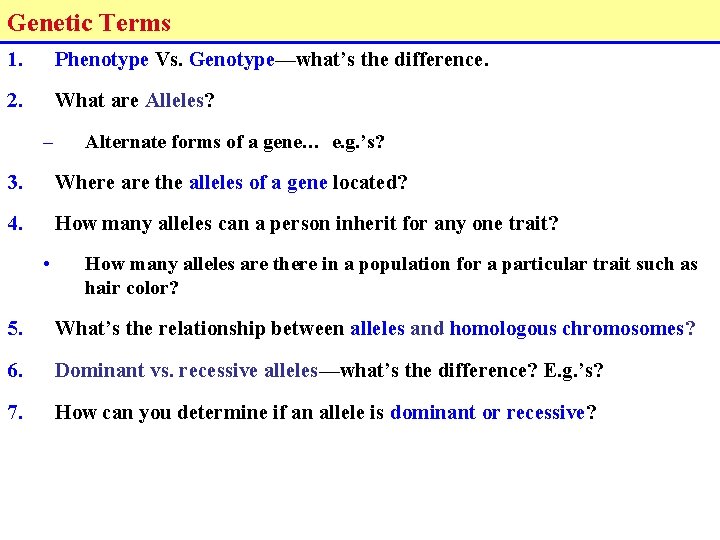 Genetic Terms 1. Phenotype Vs. Genotype—what’s the difference. 2. What are Alleles? – Alternate
