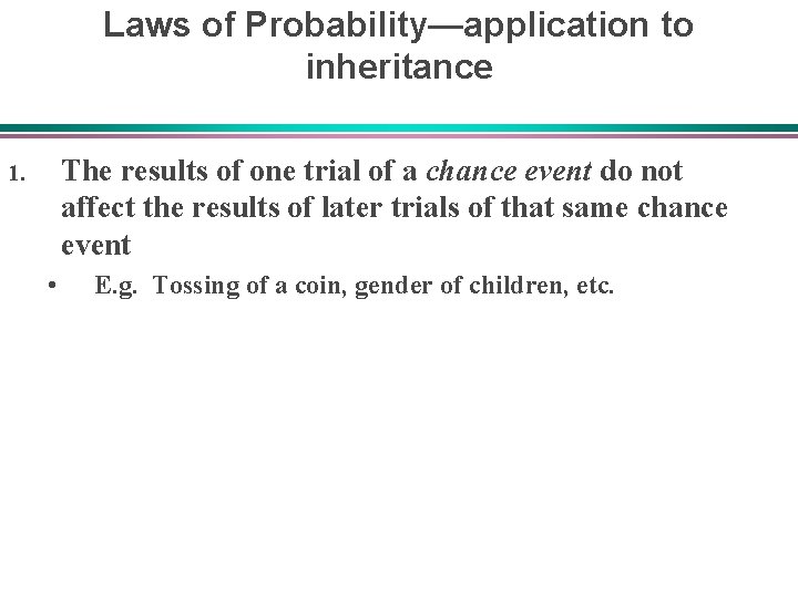 Laws of Probability—application to inheritance The results of one trial of a chance event