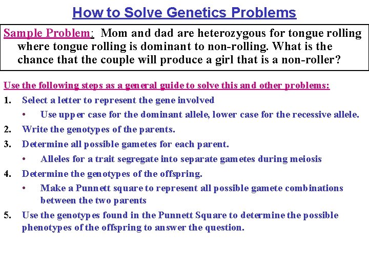 How to Solve Genetics Problems Sample Problem: Mom and dad are heterozygous for tongue