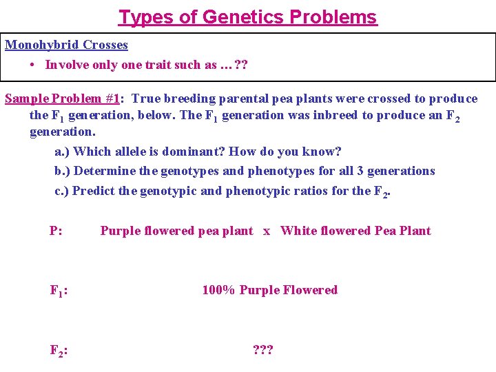 Types of Genetics Problems Monohybrid Crosses • Involve only one trait such as …?