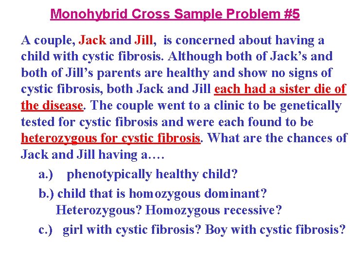 Monohybrid Cross Sample Problem #5 A couple, Jack and Jill, is concerned about having