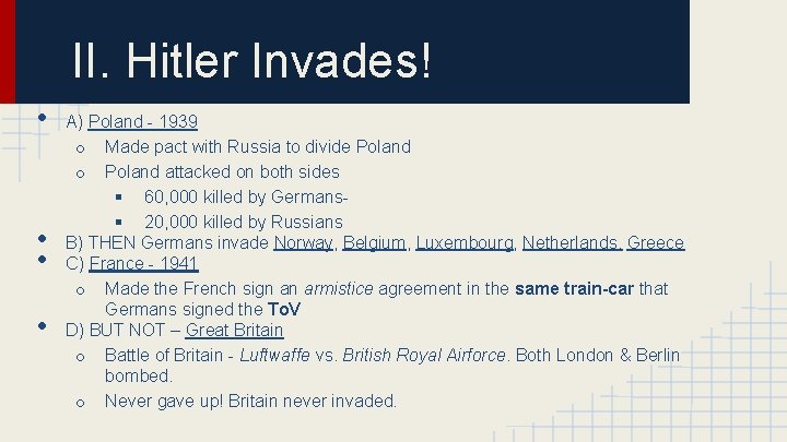 II. Hitler Invades! • • A) Poland - 1939 o Made pact with Russia