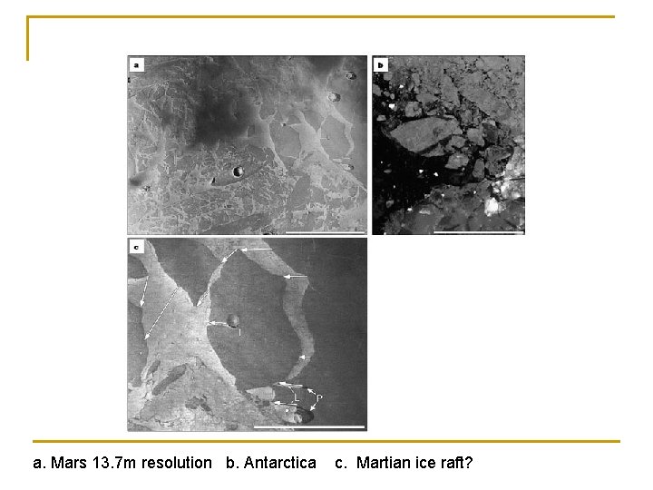a. Mars 13. 7 m resolution b. Antarctica c. Martian ice raft? 
