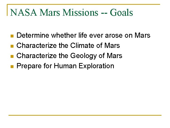 NASA Mars Missions -- Goals n n Determine whether life ever arose on Mars